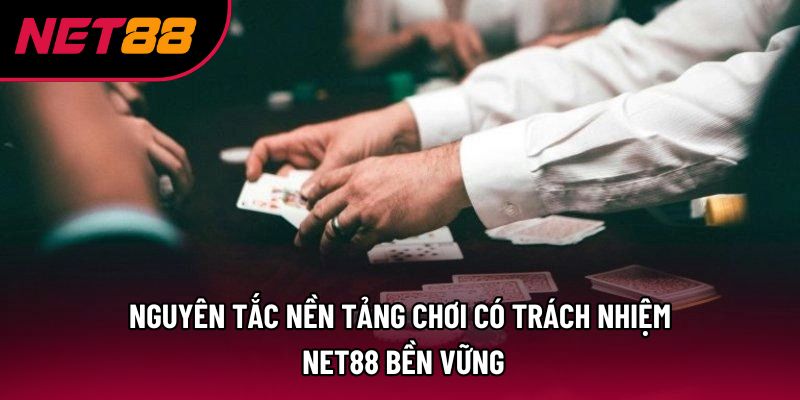 Nguyên tắc nền tảng chơi có trách nhiệm Net88 bền vững Nguyên tắc nền tảng chơi có trách nhiệm Net88 bền vững